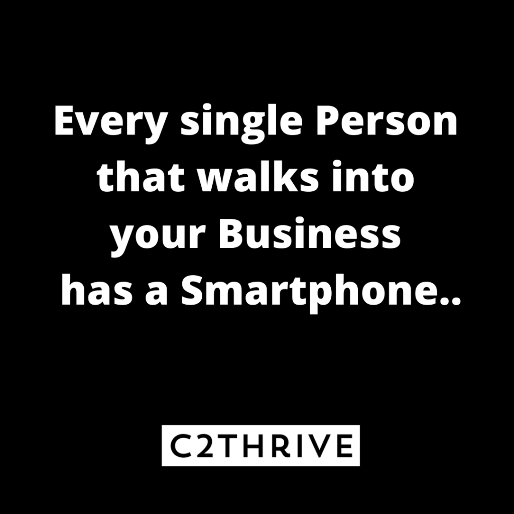 Picture with a phrase: Every person that walks into your business has a smartphone